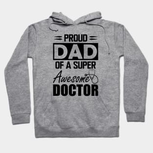 Dad's Doctor - Proud dad of a super awesome doctor Hoodie